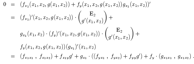 $ \mbox{$\displaystyle
\begin{array}{rcl}
0
&=& (f_{x_1}(x_1,x_2,g(x_1,x_2))+f_...
...1}\;,\;f_{yx_2})+f_{yy}g')+f_y\cdot(g_{x_1x_1}\;,\;g_{x_1x_2})\;.
\end{array}$}$