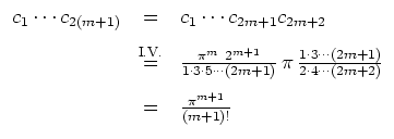 $ \mbox{$\displaystyle
\begin{array}{rcl}
c_1\cdots c_{2(m+1)}
&=& c_1\cdots c...
...cdot 4\cdots (2m+2)}\vspace{3mm}\\
&=& \frac{\pi^{m+1}}{(m+1)!}
\end{array}$}$