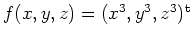 $ \mbox{$f(x,y,z)=(x^3,y^3,z^3)^\text{t}$}$