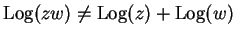 $ \mbox{${\operatorname{Log}}(zw) \neq {\operatorname{Log}}(z) + {\operatorname{Log}}(w)$}$