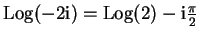 $ \mbox{${\operatorname{Log}}(-2\mathrm{i}) = {\operatorname{Log}}(2) - \mathrm{i}\frac{\pi}{2}$}$