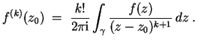 $ \mbox{$\displaystyle
f^{(k)}(z_0)\; =\; \frac{k!}{2\pi \mathrm{i}}\int_\gamma \frac{f(z)}{(z-z_0)^{k+1}}\, dz\; .
$}$