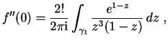 $ \mbox{$\displaystyle
f''(0) = \frac{2!}{2\pi \mathrm{i}}\int_{\gamma_1} \frac{e^{1-z}}{z^3(1-z)}\, dz\; ,
$}$