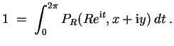 $ \mbox{$\displaystyle
1\; =\;\int_0^{2\pi} P_R(Re^{\mathrm{i}t},x + \mathrm{i}y)\, dt\; .
$}$