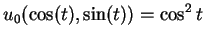 $ \mbox{$\displaystyle
u_0(\cos(t),\sin(t)) = \cos^2 t
$}$