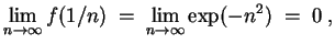 $ \mbox{$\displaystyle
\lim_{n\to\infty} f(1/n) \; =\; \lim_{n\to\infty} \exp(-n^2)\; =\; 0\; ,
$}$