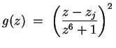 $ \mbox{$\displaystyle
g(z) \; =\; \left(\frac{z - z_j}{z^6 + 1}\right)^2 \\
$}$