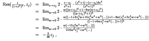 $ \mbox{$\displaystyle
\begin{array}{rcl}
{\mbox{Res}}({\frac{1}{(1+z^6)^2}}, z...
...16 w^3 z_j^{15} + w^4(\dots)} \\
& = & -\frac{5}{36}z_j\;, \\
\end{array}$}$
