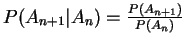 $ \mbox{$P(A_{n+1}\vert A_n) = \frac{P(A_{n+1})}{P(A_n)}$}$