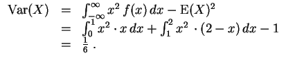 $ \mbox{$\displaystyle
\begin{array}{rcl}
{\operatorname{Var}}(X)
& = & \int...
...nt_1^2 x^2\,\cdot (2-x)\, dx - 1 \\
& = & \frac{1}{6}\; . \\
\end{array}$}$
