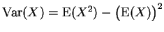 $ \mbox{${\operatorname{Var}}(X) = {\operatorname{E}}(X^2) - \bigl({\operatorname{E}}(X)\bigr)^2$}$