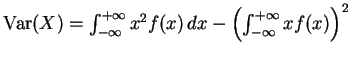 $ \mbox{${\operatorname{Var}}(X) = \int_{-\infty}^{+\infty} x^2 f(x)\, dx -
\left( \int_{-\infty}^{+\infty} x f(x)\right)^2\; $}$