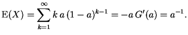 $ \mbox{$\displaystyle
{\operatorname{E}}(X) = \sum_{k=1}^\infty k\, a\,(1-a)^{k-1}
= -a\,G'(a) = a^{-1}.
$}$