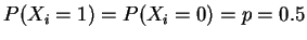 $ \mbox{$P(X_i = 1) = P(X_i = 0) = p = 0.5$}$