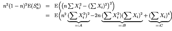 $ \mbox{$\displaystyle
\begin{array}{rcl}
n^2(1-n)^2{\operatorname{E}}(S_n^4)...
...2)(\sum X_i)^2}_{=:B}
+ \underbrace{(\sum X_i)^4}_{=:C} \Bigr)
\end{array} $}$