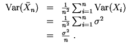 $ \mbox{$\displaystyle
\begin{array}{rcl}
{\operatorname{Var}}(\bar{X}_n)
&=...
...m_{i=1}^n \sigma^2\vspace*{1mm}\\
&=& \frac{\sigma^2}{n} \; .
\end{array}$}$