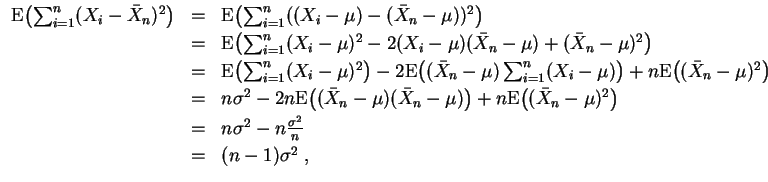 $ \mbox{$\displaystyle
\begin{array}{rcl}
{\operatorname{E}}\bigl(\sum_{i=1}^...
...^2
-n\frac{\sigma^2}{n}\vspace*{1mm}\\
&=& (n-1)\sigma^2\; ,
\end{array}$}$
