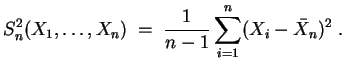 $ \mbox{$\displaystyle
S_n^2(X_1,\dots,X_n) \;=\; \frac{1}{n-1}\sum_{i=1}^n(X_i-\bar{X}_n)^2\;.
$}$