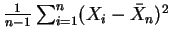$ \mbox{$\frac{1}{n-1}\sum_{i=1}^n(X_i-\bar{X}_n)^2$}$