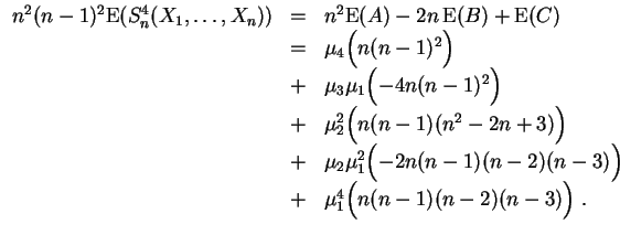 $ \mbox{$\displaystyle
\begin{array}{rcl}
n^2(n-1)^2{\operatorname{E}}(S_n^4(...
...-2)(n-3)\Bigr)\\
&+& \mu_1^4 \Bigl(n(n-1)(n-2)(n-3)\Bigr)\;.
\end{array} $}$