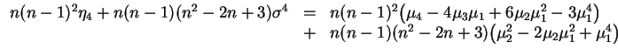 $ \mbox{$\displaystyle
\begin{array}{rcl}
n(n-1)^2\eta_4+n(n-1)(n^2-2n+3)\sig...
... &+&
n(n-1)(n^2-2n+3)\bigl(\mu_2^2-2\mu_2\mu_1^2+\mu_1^4\bigr)
\end{array} $}$