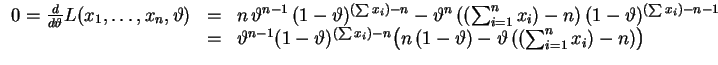 $ \mbox{$\displaystyle
\begin{array}{rcl}
0 = \frac{d}{d\vartheta}L(x_1,\dots...
...bigl(n\,(1-\vartheta)-\vartheta\,
((\sum_{i=1}^n x_i) -n)\bigr)
\end{array}$}$