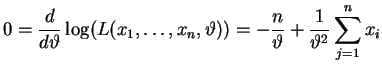 $ \mbox{$\displaystyle
0 = \frac{d}{d\vartheta}\log(L(x_1,\dots,x_n,\vartheta))
= -\frac{n}{\vartheta} + \frac{1}{\vartheta^2}\sum_{j=1}^n x_i
$}$