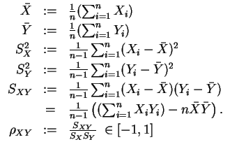 $ \mbox{$\displaystyle
\begin{array}{rcl}
\bar X & := & \frac{1}{n}(\sum_{i = ...
...m}\\
\rho_{XY} & := & \frac{S_{XY}}{S_X S_Y} \;\in [-1,1] \\
\end{array}$}$