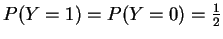 $ \mbox{$P(Y=1) = P(Y=0) = \frac{1}{2}$}$