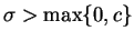$ \mbox{$\sigma > \max\{ 0,c\}$}$