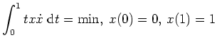 $ \mbox{$\displaystyle \int_0^1 t x \dot x \; \text{d}t = \min, \; x(0)=0, \, x(1)=1$}$