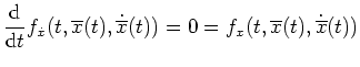 $ \mbox{$\displaystyle
\frac{\text{d}}{\text{d}t} f_{\dot x}(t,\overline x(t), \dot{\overline x}(t)) = 0 =
f_x(t,\overline x(t), \dot{\overline x}(t))
$}$