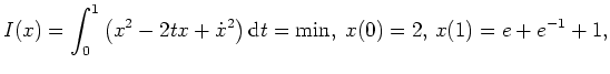 $ \mbox{$\displaystyle
I(x)=\int_0^1 \left(x^2-2tx+\dot x^2\right)\text{d}t=\min,\; x(0)=2, \, x(1)=e+e^{-1}+1,
$}$