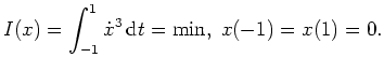 $ \mbox{$\displaystyle
I(x) = \int_{-1}^1 \dot x^3 \, \text{d}t = \min, \; x(-1)=x(1)=0.
$}$
