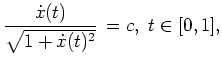 $ \mbox{$\displaystyle
\frac{\dot x(t)}{\sqrt{1+\dot x(t)^2}}\,= c, \; t \in [0,1],
$}$