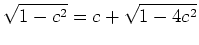 $ \mbox{$\displaystyle
\sqrt{1-c^2}=c+\sqrt{1-4c^2}
$}$