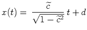 $ \mbox{$\displaystyle
x(t)=\,\frac{\widetilde c}{\sqrt{1-\widetilde c^2}}\, t + d
$}$