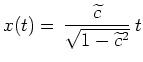 $ \mbox{$\displaystyle
x(t)=\,\frac{\widetilde c}{\sqrt{1-\widetilde c^2}}\,t
$}$