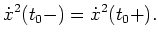 $ \mbox{$\displaystyle
\dot x^2(t_0-) = \dot x^2(t_0+).
$}$