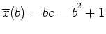$ \mbox{$\overline{x}(\overline b)=\overline bc=\overline b^2+1$}$