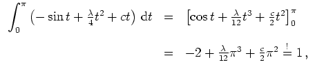 $ \mbox{$\displaystyle
\begin{array}{rcl}
{\displaystyle \int_0^\pi}\left(-\s...
... -2+\frac{\lambda}{12}\pi^3+\frac{c}{2}\pi^2\overset{!}{=}1\,,
\end{array}
$}$