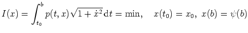 $ \mbox{$\displaystyle
I(x)=\int_{t_0}^b p(t,x)\sqrt{1+\dot x^2}\,\text{d}t=\min,\quad x(t_0)=x_0,\ x(b)=\psi(b)
$}$