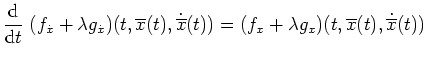 $ \mbox{$\displaystyle
\frac{\text d}{\text d t} \; (f_{\dot x} + \lambda g_{...
... x}(t))
=
(f_x + \lambda g_x)(t,\overline x(t),\dot{\overline x}(t))
$}$