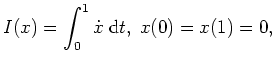 $ \mbox{$\displaystyle
I(x) = \int_0^1 \dot x \; \text{d}t, \; x(0)=x(1)=0,
$}$