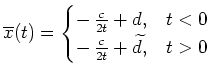 $ \mbox{$\displaystyle
\overline x(t) = \begin{cases}
- \, \frac{c}{2t} + d, & t < 0\\
- \, \frac{c}{2t}+ \widetilde d, & t > 0
\end{cases}
$}$