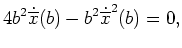 $ \mbox{$\displaystyle
4 b^2 \dot{\overline x}(b) - b^2 \dot{\overline x}^2(b) = 0,
$}$