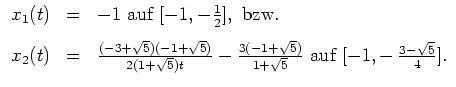 $ \mbox{$\displaystyle
\begin{array}{rcl}
x_1(t) &=& -1 \text{ auf } [-1,-\...
...5)}{1+\sqrt 5}
\text{ auf } [-1,- \, \frac{3-\sqrt 5}{4}].
\end{array}
$}$