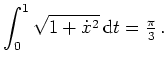 $ \mbox{$\displaystyle
\int_0^1 \sqrt{1+\dot x^2} \, \text{d}t = \tfrac \pi 3\, .
$}$
