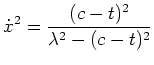 $ \mbox{$\displaystyle
\dot x^2=\frac{(c-t)^2}{\lambda^2-(c-t)^2}
$}$