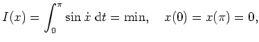 $ \mbox{$\displaystyle
I(x)=\int_0^\pi \sin \dot x \; \text{d}t = \min, \quad x(0)=x(\pi)=0,
$}$